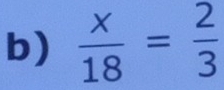  x/18 = 2/3 