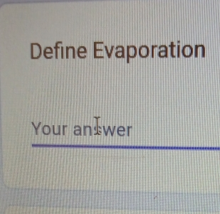 Define Evaporation 
Your an wer