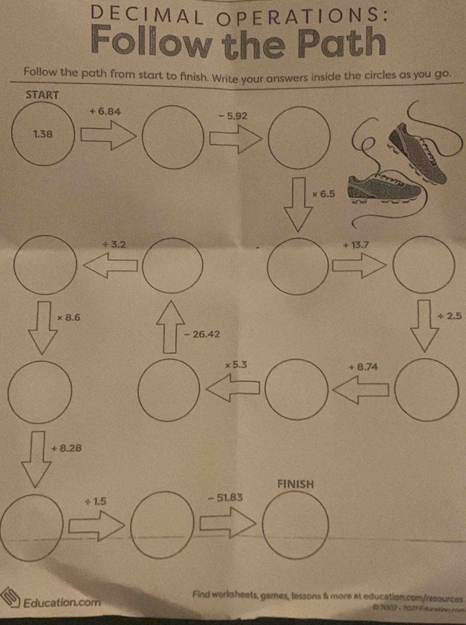 DECIMAL OPERATIONS：
Follow the Path
Follow the path from start to finisinside the circles as you go,
/ 2.5
FINISH
/ 1.5 - 51.83
Find worksheets, games, lessons & more at education.com/resources
Education.com # N102 - 1025 Education com