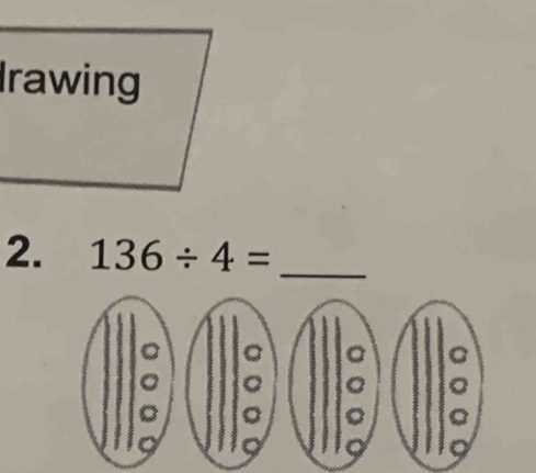 Irawing 
2. 136/ 4=
_