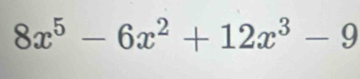 8x^5-6x^2+12x^3-9