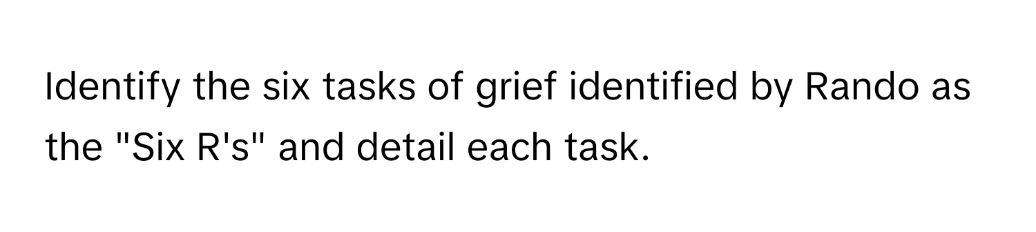 Identify the six tasks of grief identified by Rando as the "Six R's" and detail each task.