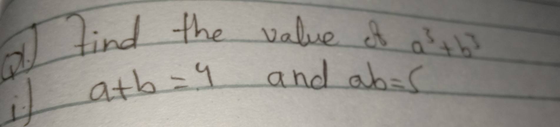 find the value af
a^3+b^3
a+b=4
and ab=5