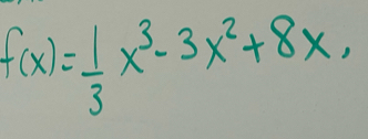 f(x)= 1/3 x^3-3x^2+8x,