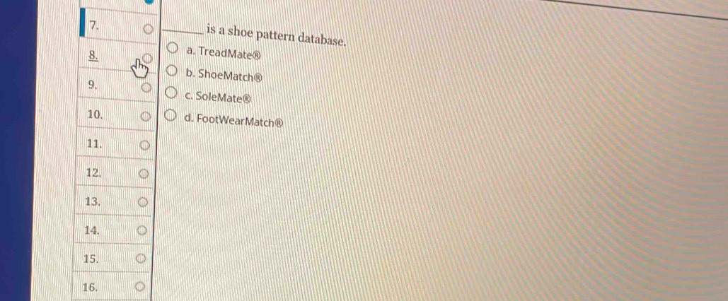is a shoe pattern database.
a. TreadMate®
b. ShoeMatch®
c. SoleMate®
d. FootWearMatch®
16.