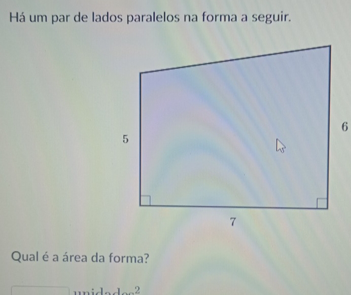 Resolvido:Há um par de lados paralelos na forma a seguir. 6 Qual é a ...