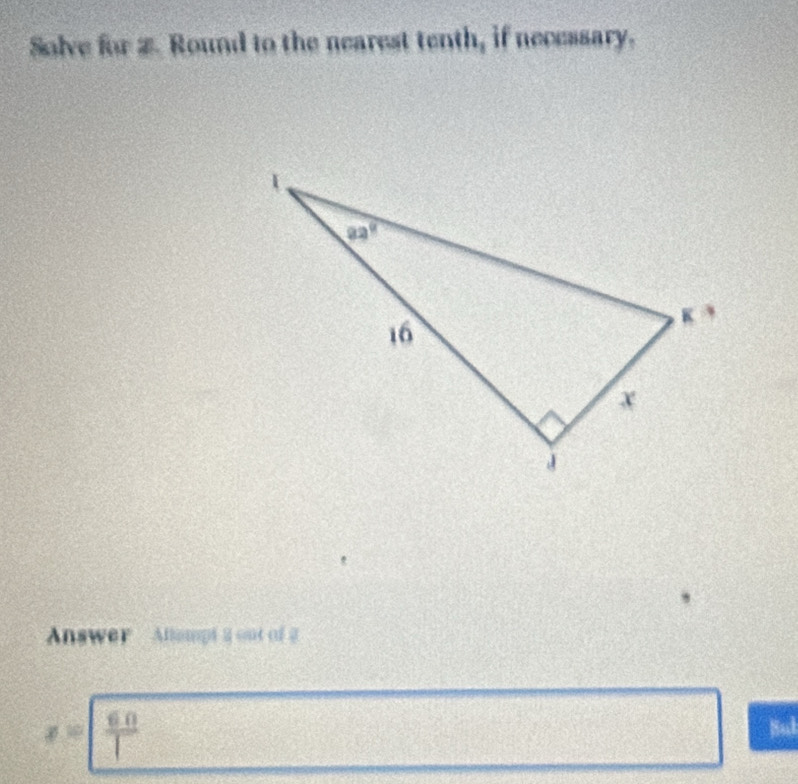 Solve for 2. Round to the nearest tenth, if necessary.
Answer  Alsmpt a out of g
x= 60/1 
Bul