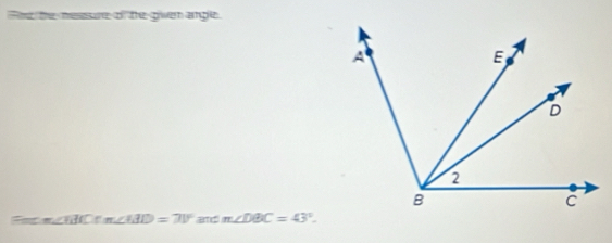 Fne the messsre of the gven angle.
m∠ ABD=71° and m∠ DBC=43°.