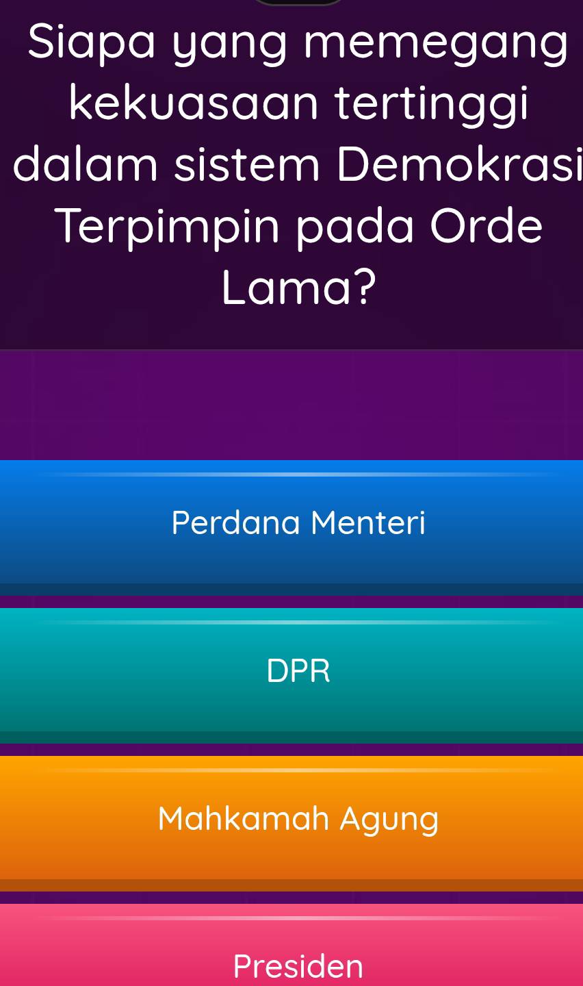 Siapa yang memegang
kekuasaan tertinggi
dalam sistem Demokrasi
Terpimpin pada Orde
Lama?
Perdana Menteri
DPR
Mahkamah Agung
Presiden