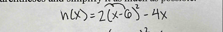 h(x)=2(x-6)^2-4x
2