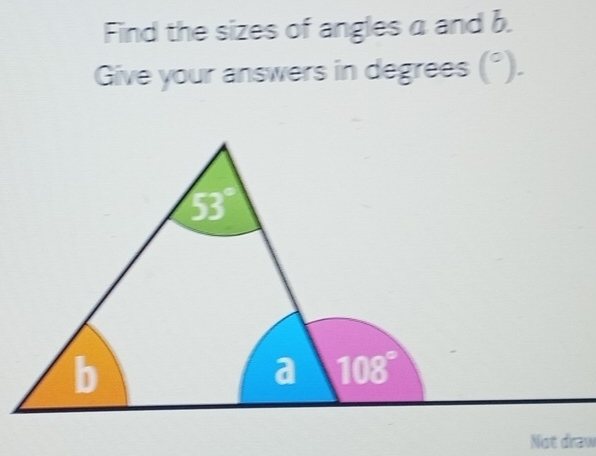 Find the sizes of angles a and b.
Give your answers in degrees (^circ )
Not draw