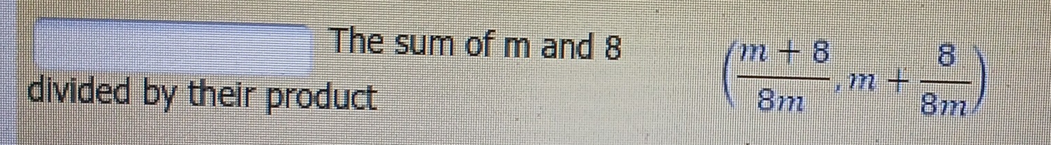 The sum of m and 8
divided by their product
( (m+8)/8m ,m+ 8/8m )