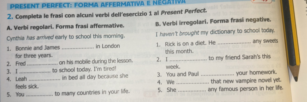 Risolto:PRESENT PERFECT: FORMA AFFERMATIVA E NEGATIVA 2. Completa le ...