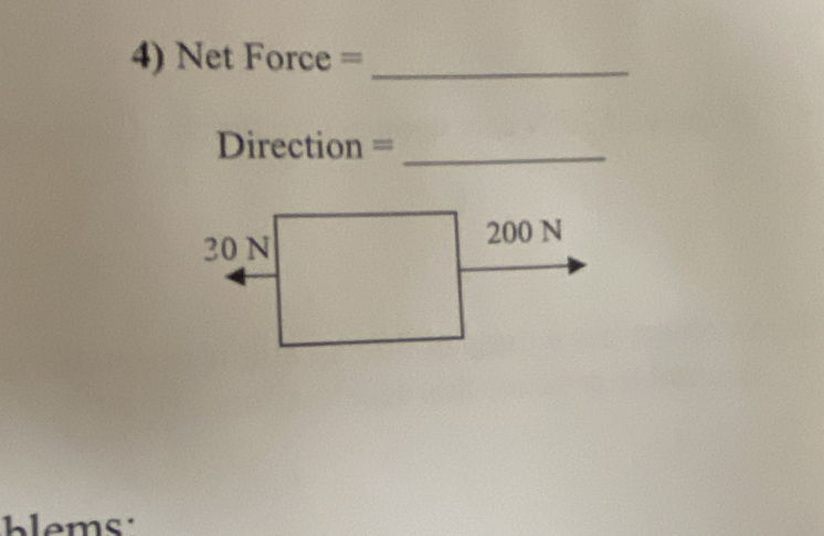 Net Force =_ 
Direction =_ 
lems