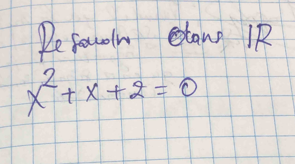 Refouen etans RR
x^2+x+2=0