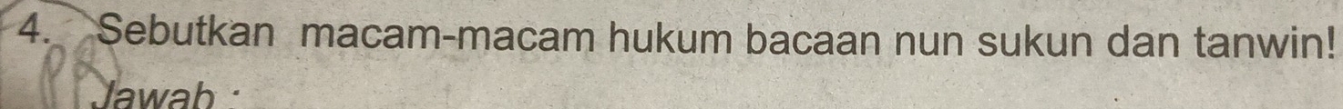 Sebutkan macam-macam hukum bacaan nun sukun dan tanwin! 
Jawab :