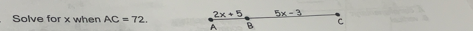 2x+5 _ 5x-3
Solve for x when AC=72. C
A B