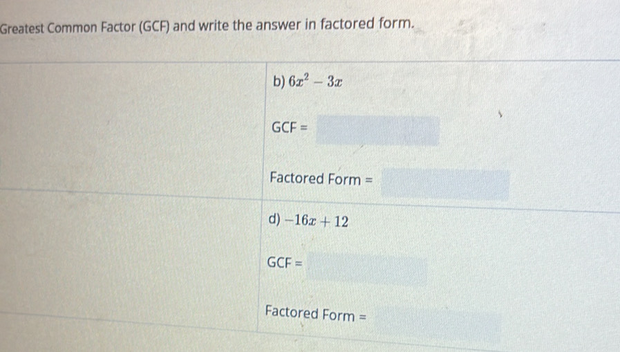 Greatest Common Factor (GCF) and write the answer in factored form.