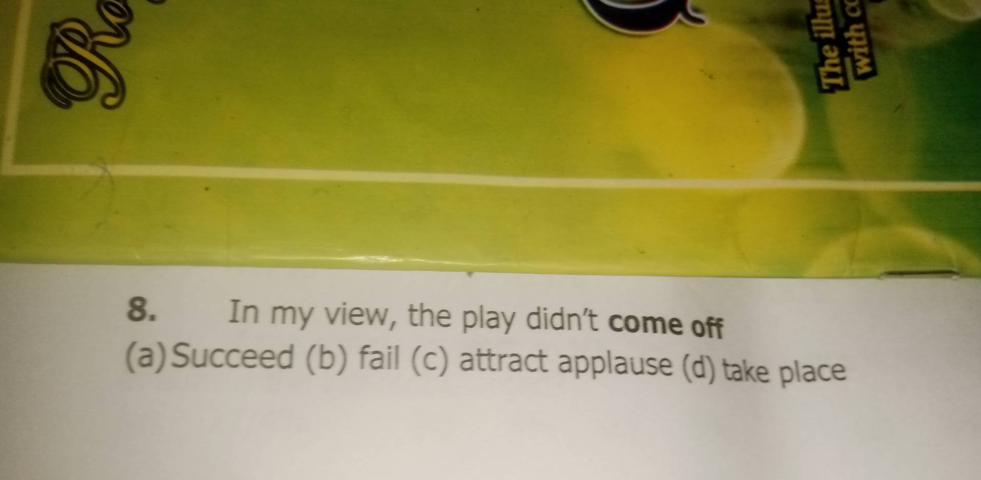 Solved: In my view, the play didn't come off (a)Succeed (b) fail (c ...