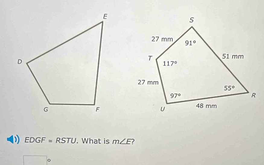 EDGF≌ RSTU. What is m∠ E ?
□°