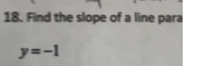 Find the slope of a line para
y=-1