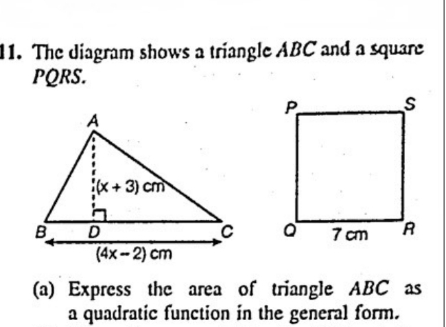 The diagram shows a triangle ABC and a square
PQRS.
 
(a) Express the area of triangle ABC as
a quadratic function in the general form.