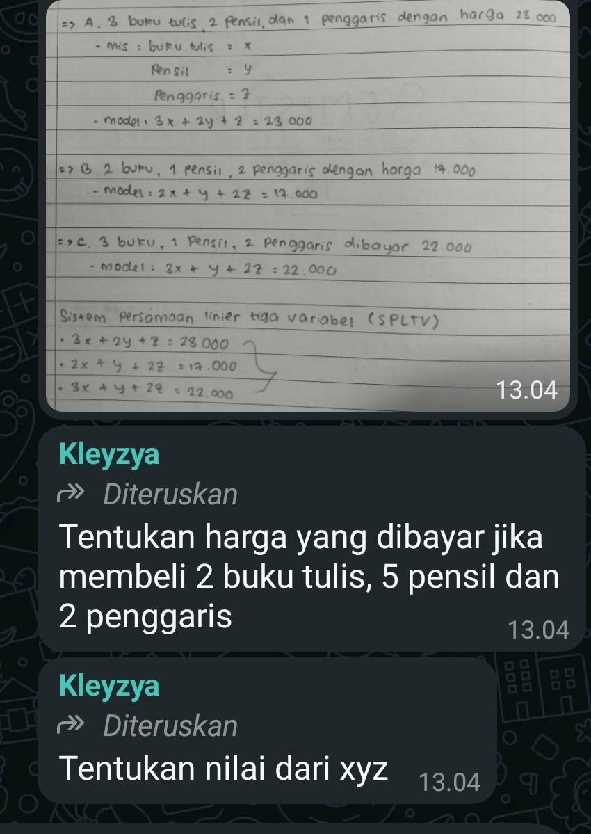 a
13.04
Kleyzya
Diteruskan
Tentukan harga yang dibayar jika
membeli 2 buku tulis, 5 pensil dan
2 penggaris
13.04
u
Kleyzya a
Diteruskan
Tentukan nilai dari xyz 13.04