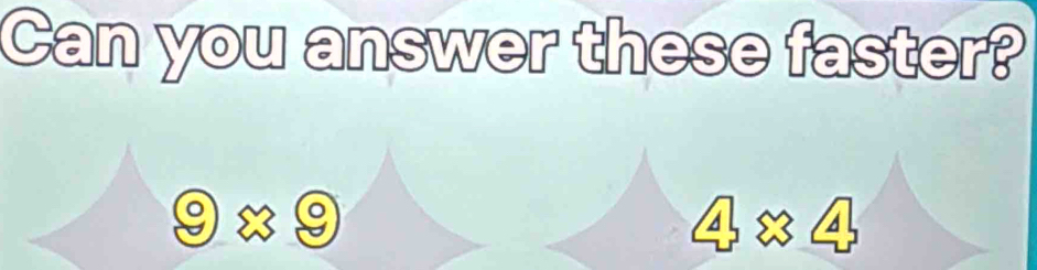 Can you answer these faster?