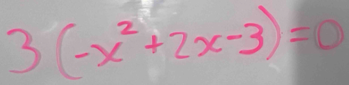 3(-x^2+2x-3)=0