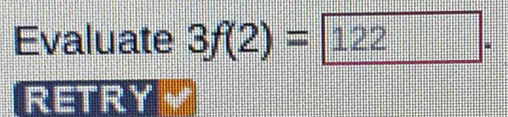 Evaluate 3f(2)=122
RETRY