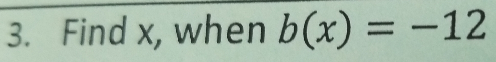 Find x, when b(x)=-12