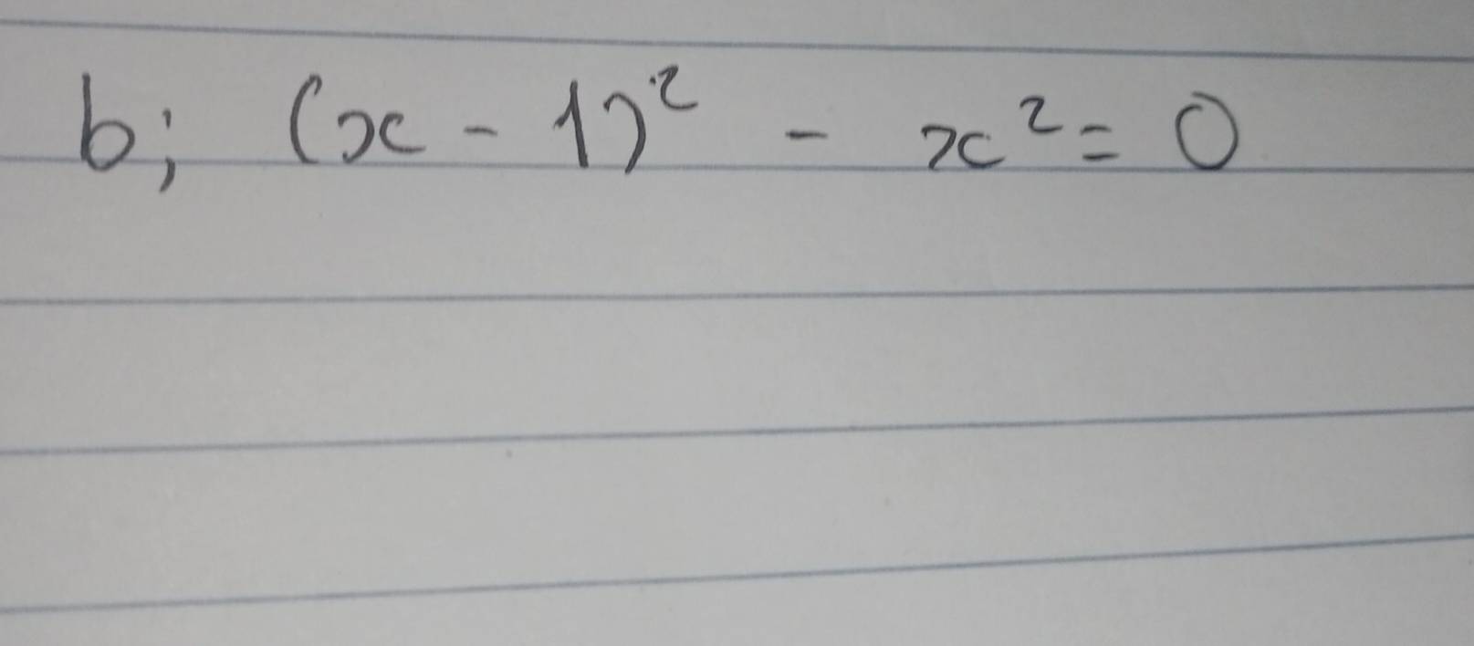 b; (x-1)^2-x^2=0