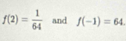 f(2)= 1/64  and f(-1)=64.