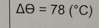 △ θ =78(^circ C)