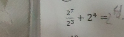  2^7/2^3 +2^4=