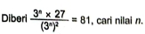 Diberi frac 3^n* 27(3^n)^2=81 , cari nilai n.