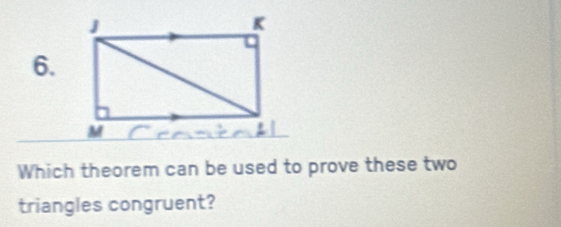 Which theorem can be used to prove these two 
triangles congruent?