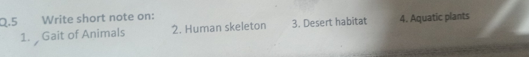 Write short note on: 
1. Gait of Animals 2. Human skeleton 3. Desert habitat 
4. Aquatic plants