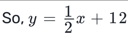 So, y= 1/2 x+12