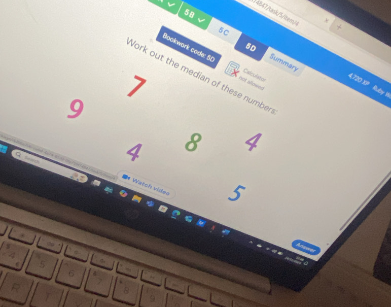 5B 
74847/task/5/item/4 
. 
5C
5D
Bookwork code: 5D Calculator 
Summary 
Work out the median of these number
7
not allowed
4,720 XP Ruby V 
9 
Search
4 8 4
* Watch video
5

a 5
6 δ
7
8