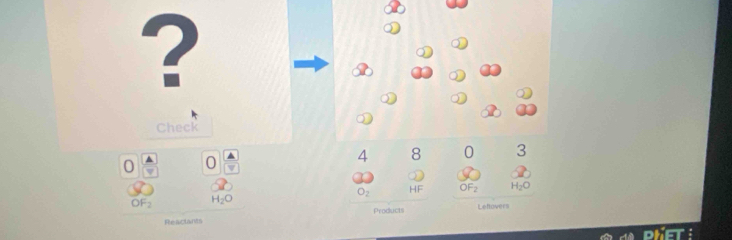 ? 
Check 
0 ▲ 0 
4 8 03
O_2 HF OF_2 H_2O
OF_2 H_2O
Products Leftovers 
Reactants