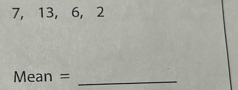 7, 13, 6, 2
_ 
M ean=