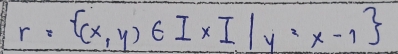 r= (x,y)∈ IxI|y=x-1