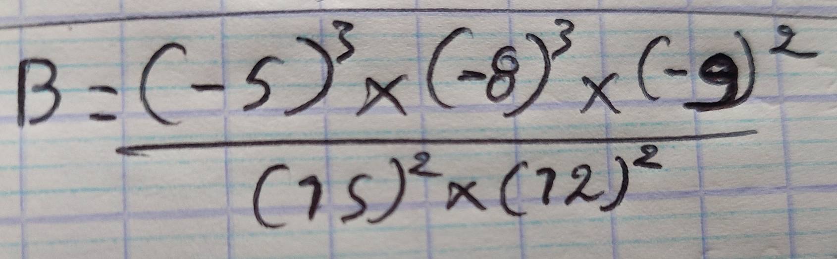 B=frac (-5)^3* (-8)^3* (-9)^2(75)^2* (72)^2