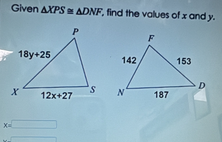 Given △ XPS≌ △ DNF , find the values of x and y.

x=□
x-□