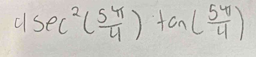 clsec^2( 5π /4 )tan ( 5π /4 )