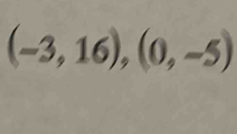 (-3,16), (0,-5)