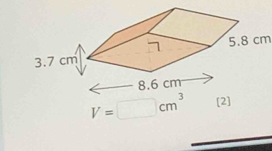 5.8 cm
V=□ cm^3 [2]