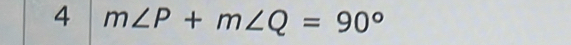 4 m∠ P+m∠ Q=90°