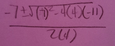 frac -7± sqrt((7)^2)-4(4)(-11)2(4)